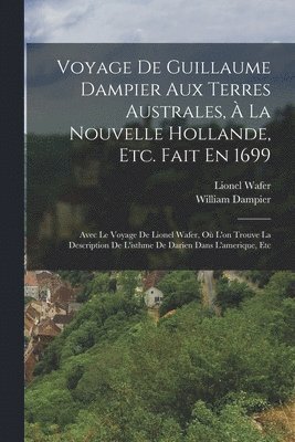 Voyage De Guillaume Dampier Aux Terres Australes,  La Nouvelle Hollande, Etc. Fait En 1699 1