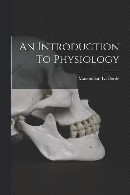 bokomslag An Introduction To Physiology