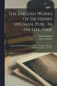 bokomslag The English Works Of Sir Henry Spelman, Publ. In His Life-time