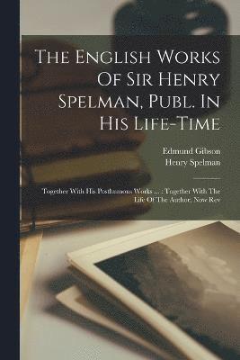 bokomslag The English Works Of Sir Henry Spelman, Publ. In His Life-time