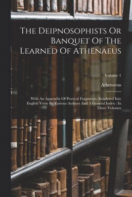 The Deipnosophists Or Banquet Of The Learned Of Athenaeus 1