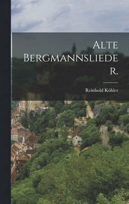 Alte Bergmannslieder. 1