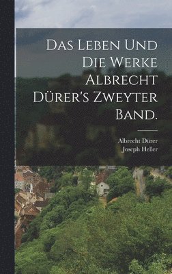 bokomslag Das Leben und die Werke Albrecht Drer's Zweyter Band.