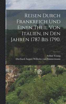 bokomslag Reisen durch Frankreich und einen Theil von Italien, in den Jahren 1787 bis 1790.