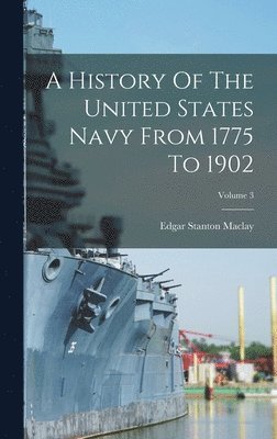 A History Of The United States Navy From 1775 To 1902; Volume 3 1