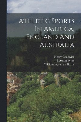 Athletic Sports In America, England And Australia 1