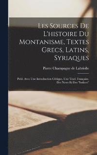 bokomslag Les Sources De L'histoire Du Montanisme, Textes Grecs, Latins, Syriaques