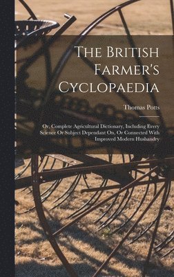 Thomas Potts - British Farmer's Cyclopaedia, Inbunden