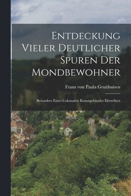 Entdeckung Vieler Deutlicher Spuren Der Mondbewohner 1