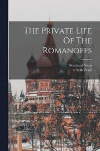 bokomslag The Private Life Of The Romanoffs