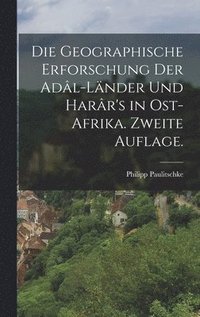 bokomslag Die geographische Erforschung der Adl-Lnder und Harr's in Ost-Afrika. Zweite Auflage.