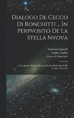 Ronchitti Cecco Di, Spinelli Girolamo, Galileo Galilei, Cecco di, Ronchitti, Spinelli, Girolamo - Dialogo De Cecco Di Ronchitti ... In Perpvosito De La Stella Nvova, Inbunden