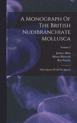 Joshua Alder, Albany Hancock, Ray Society - Monograph Of The British Nudibranchiate Mollusca, Inbunden