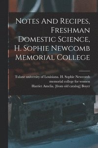 bokomslag Notes And Recipes, Freshman Domestic Science, H. Sophie Newcomb Memorial College