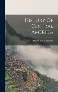 bokomslag History Of Central America