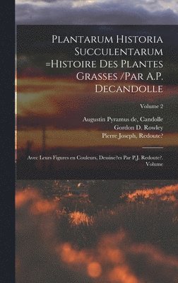 bokomslag Plantarum historia succulentarum =Histoire des plantes grasses /par A.P. Decandolle; avec leurs figures en couleurs, dessine?es par P.J. Redoute?. Volume; Volume 2