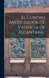 bokomslag Curioso Averiguador De Valencia De Alcántara...