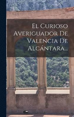 bokomslag Curioso Averiguador De Valencia De Alcántara...
