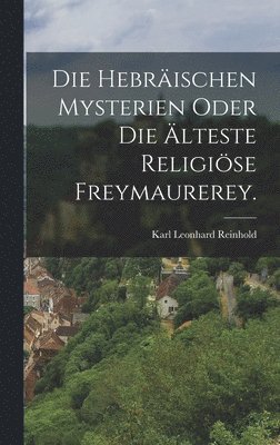 Karl Leonhard Reinhold - Hebräischen Mysterien oder die Älteste Religiöse Freymaurerey., Inbunden