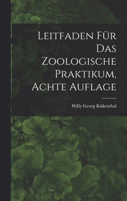 Willy Georg Kükenthal - Leitfaden für das zoologische Praktikum, Achte Auflage, Inbunden