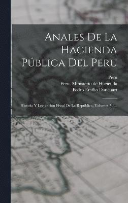 Peru Ministerio De Hacienda, Pedro Emilio Dancuart, José Manuel Rodríguez - Anales De La Hacienda Pública Del Peru, Inbunden