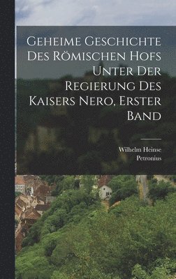 Geheime Geschichte des römischen hofs unter der Regierung des kaisers Nero, Erster Band