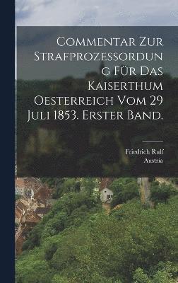 bokomslag Commentar zur Strafprozessordung fr das Kaiserthum Oesterreich vom 29 Juli 1853. Erster Band.