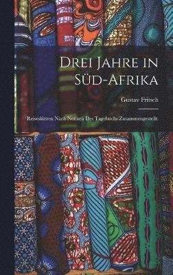 Gustav Fritsch - Drei Jahre in Süd-Afrika, Inbunden