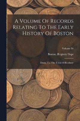 bokomslag A Volume Of Records Relating To The Early History Of Boston