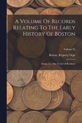 bokomslag Volume Of Records Relating To The Early History Of Boston
