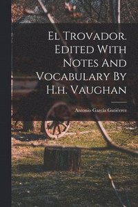 bokomslag El Trovador. Edited With Notes And Vocabulary By H.h. Vaughan