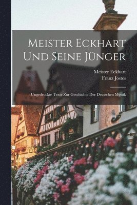 bokomslag Meister Eckhart Und Seine Jünger; Ungedruckte Texte Zur Geschichte Der Deutschen Mystik