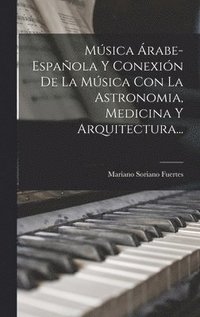bokomslag Msica rabe-espaola Y Conexin De La Msica Con La Astronomia, Medicina Y Arquitectura...