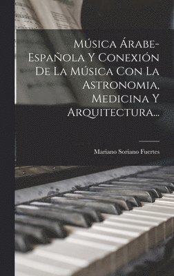 bokomslag Msica rabe-espaola Y Conexin De La Msica Con La Astronomia, Medicina Y Arquitectura...