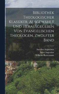 bokomslag Bibliothek theologischer Klassiker. Ausgewhlt und herausgegeben von evangelischen Theologen, Zwlfter Band