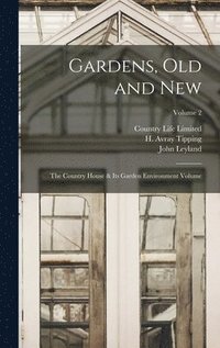 bokomslag Gardens, old and new; the Country House & its Garden Environment Volume; Volume 2