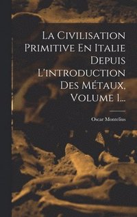 bokomslag Civilisation Primitive En Italie Depuis L'introduction Des Métaux, Volume 1...
