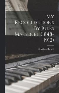 bokomslag My Recollections By Jules Massenet (1848-1912)
