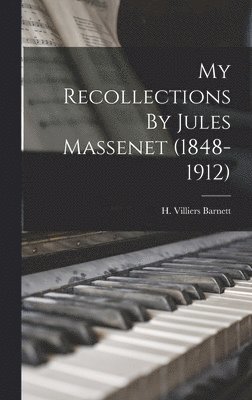 bokomslag My Recollections By Jules Massenet (1848-1912)