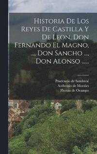 bokomslag Historia De Los Reyes De Castilla Y De Leon, Don Fernando El Magno, ..., Don Sancho ..., Don Alonso ......