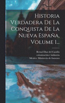Bernal Díaz del Castillo, Mexico Ministerio De Fomento, Colonización É Industria - Historia Verdadera De La Conquista De La Nueva España, Volume 1..., Inbunden