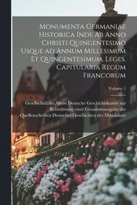 bokomslag Monumenta Germaniae historica inde ab anno Christi quingentesimo usque ad annum millesimum et quingentesimum. Leges. Capitularia Regum Francorum; Volume 1