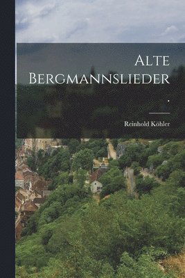 bokomslag Alte Bergmannslieder.