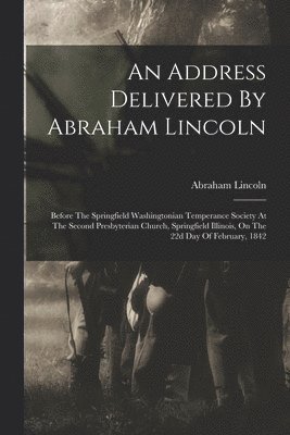 An Address Delivered By Abraham Lincoln 1
