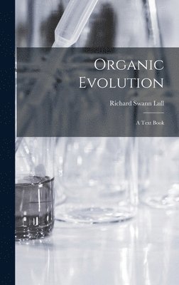 Richard Swann Lull - Organic Evolution, Inbunden