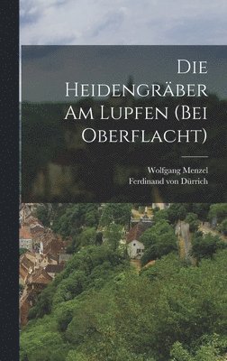 bokomslag Die Heidengrber am Lupfen (bei Oberflacht)