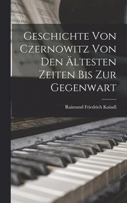 bokomslag Geschichte von Czernowitz von den ltesten Zeiten bis zur Gegenwart