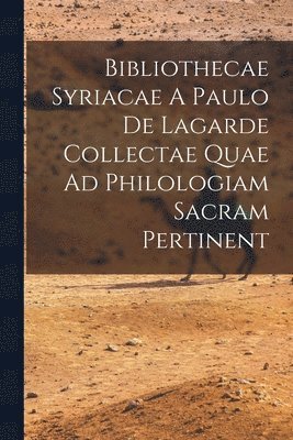 bokomslag Bibliothecae Syriacae A Paulo De Lagarde Collectae Quae Ad Philologiam Sacram Pertinent