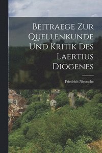 bokomslag Beitraege Zur Quellenkunde Und Kritik Des Laertius Diogenes