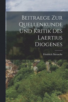 bokomslag Beitraege Zur Quellenkunde Und Kritik Des Laertius Diogenes